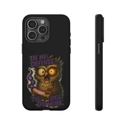Phone Case — 'In My Defense… The Spell Did Work' Owl Witchy Protective Case