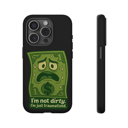 Phone Case — Funny Traumatized Dollar Bill Design ("I'm not dirty, I'm just traumatized")