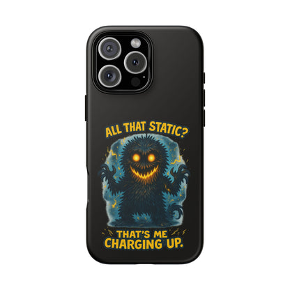 Phone Case — 'All That Static? That's Me Charging Up' Cute Monster Protective Case