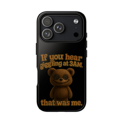 Phone Case — Creepy Teddy Design: "If you hear giggling at 3AM, that was me."