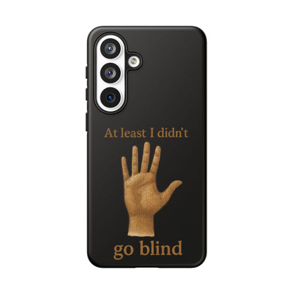 Phone Case — "At Least I Didn't Go Blind" Hand Graphic Protective Cover