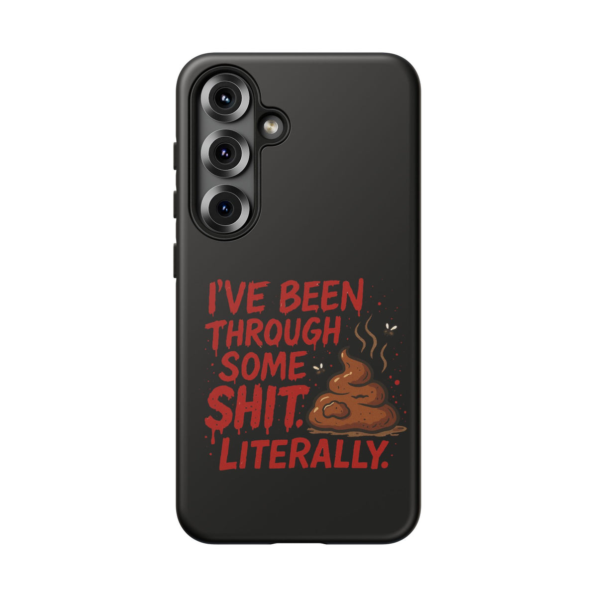 Phone Case — "I've Been Through Some Shit. Literally." Humorous Resilient Tough Case