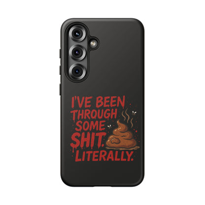 Phone Case — "I've Been Through Some Shit. Literally." Humorous Resilient Tough Case