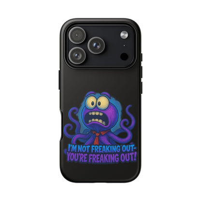 Phone Case — Funny Octopus Design "I'm Not Freaking Out, You're Freaking Out"