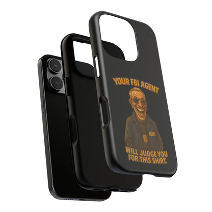 Phone Case — "Your FBI Agent Will Judge You For This Shirt" Funny Novelty Protective Case
