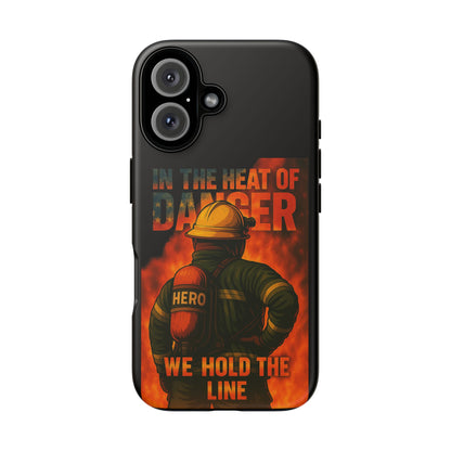 Firefighter Phone Case — "In the Heat of Danger We Hold the Line" Tough Protective Case
