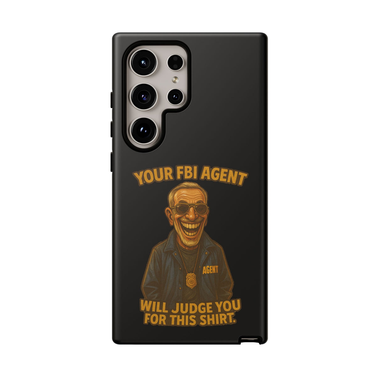 Phone Case — "Your FBI Agent Will Judge You For This Shirt" Funny Novelty Protective Case