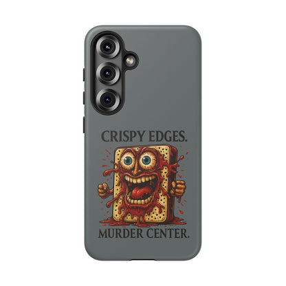 Phone Case — "Crispy Edges. Murder Center." Horror Toast Graphic