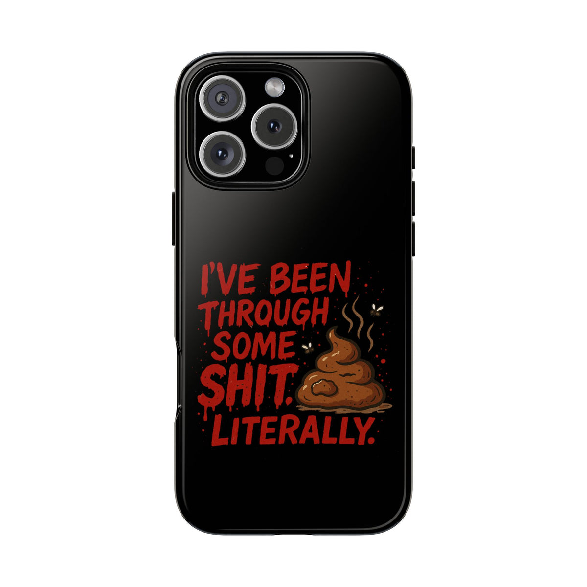 Phone Case — "I've Been Through Some Shit. Literally." Humorous Resilient Tough Case