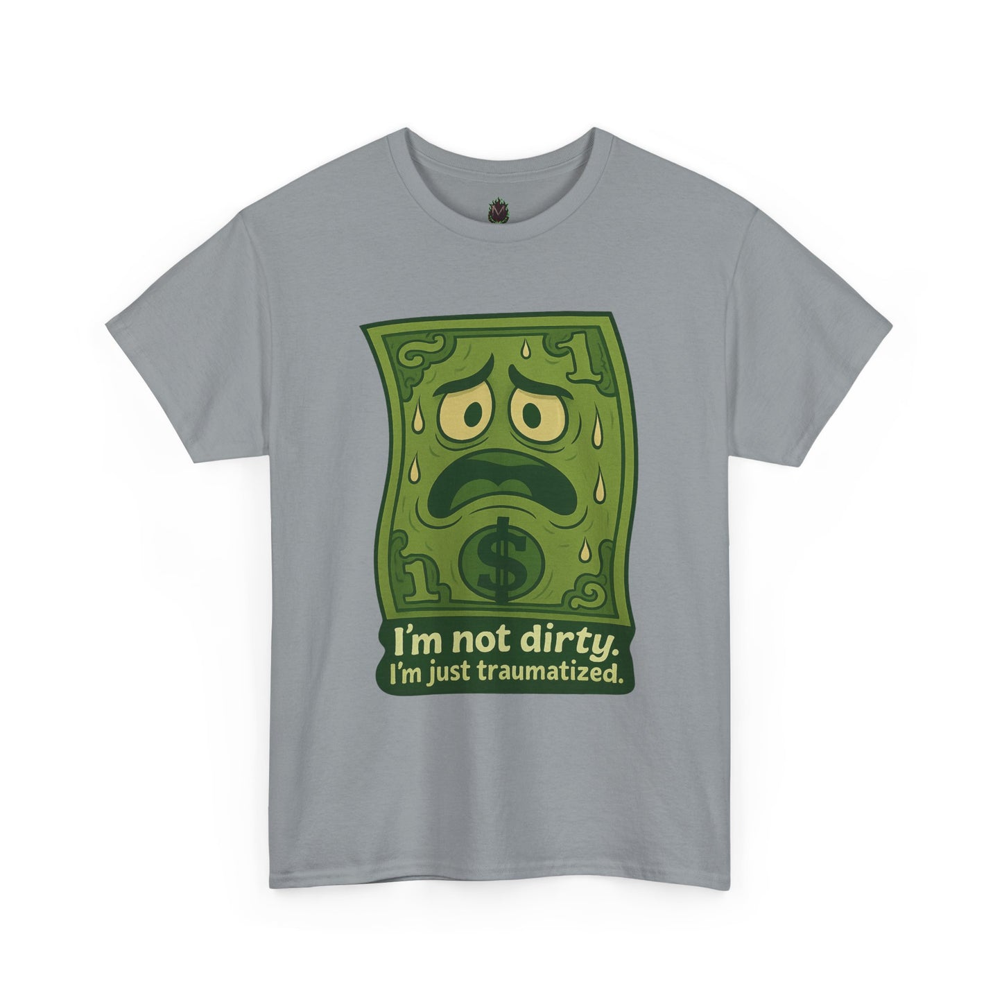 I’m Not Dirty, I’m Just Traumatized – Funny Dollar Bill T-Shirt
