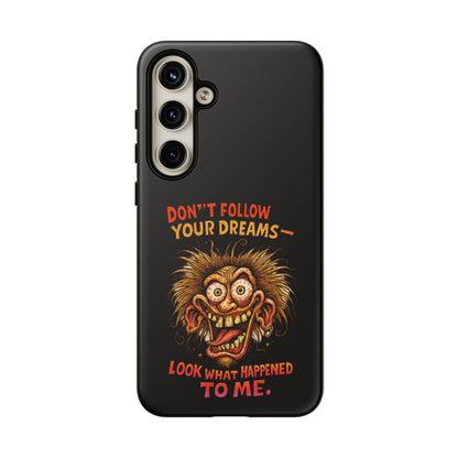 Phone Case — “Don't Follow Your Dreams, Look What Happened to Me” Horror Graphic