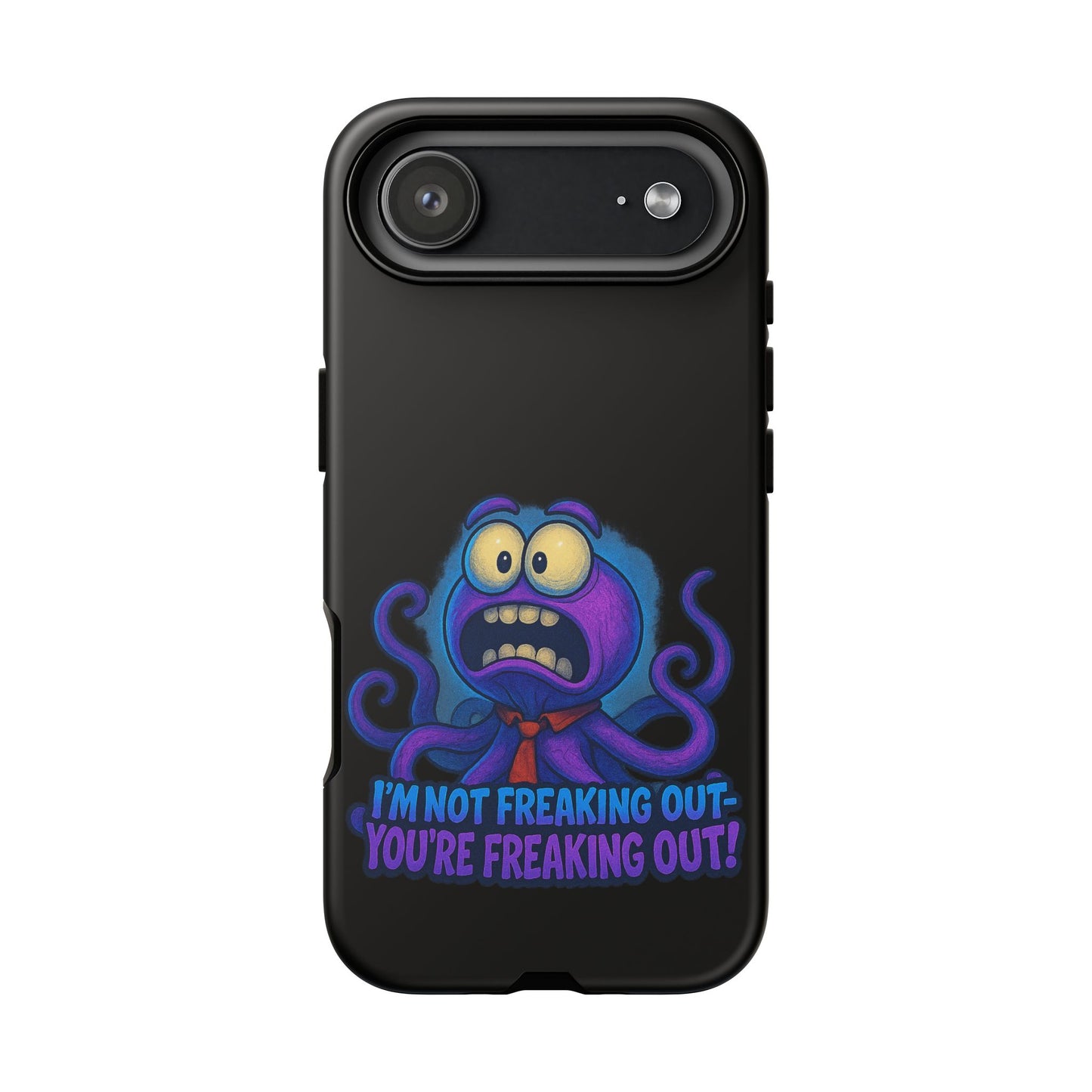 Phone Case — Funny Octopus Design "I'm Not Freaking Out, You're Freaking Out"
