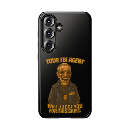 Phone Case — "Your FBI Agent Will Judge You For This Shirt" Funny Novelty Protective Case