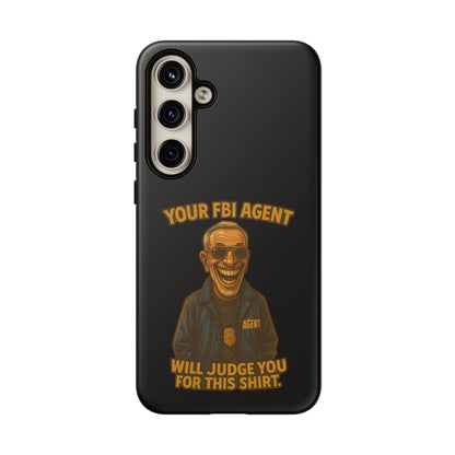 Phone Case — "Your FBI Agent Will Judge You For This Shirt" Funny Novelty Protective Case