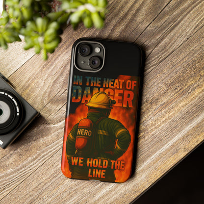 Firefighter Phone Case — "In the Heat of Danger We Hold the Line" Tough Protective Case