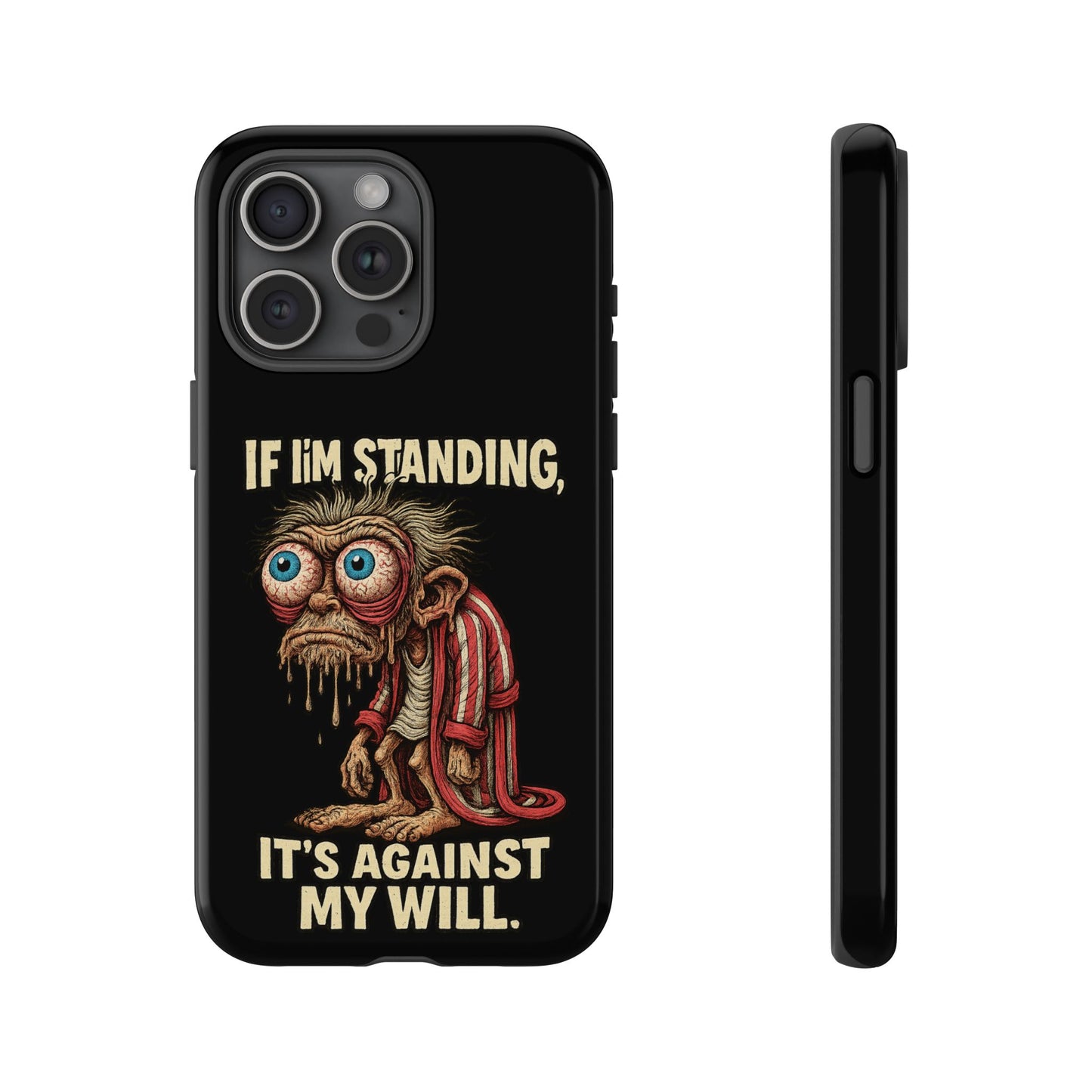 If I’m Standing It’s Against My Will — Funny Sleepy Monster Phone Case