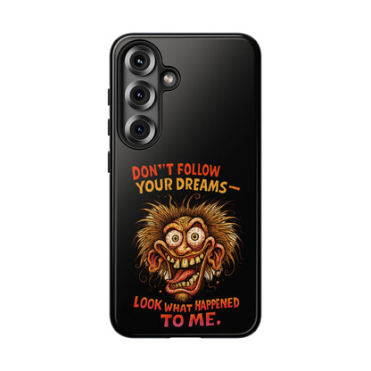 Phone Case — “Don't Follow Your Dreams, Look What Happened to Me” Horror Graphic