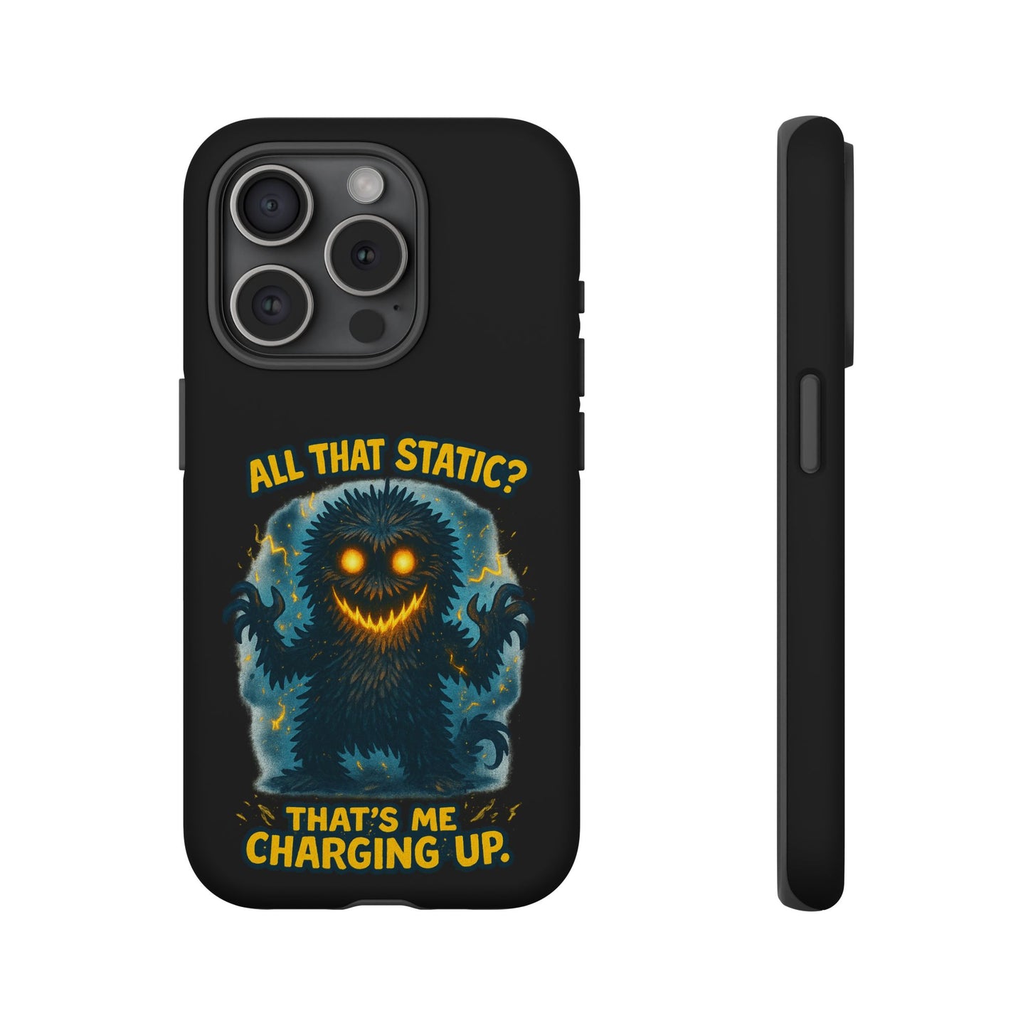 Phone Case — 'All That Static? That's Me Charging Up' Cute Monster Protective Case
