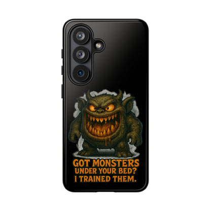 Phone Case — "Got Monsters Under Your Bed? I Trained Them." Funny Monster Protective Cover