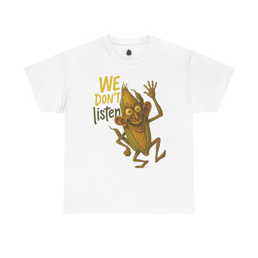 We Don’t Listen – Funny Big-Eared Corn Cartoon T-Shirt