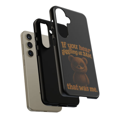 Phone Case — Creepy Teddy Design: "If you hear giggling at 3AM, that was me."