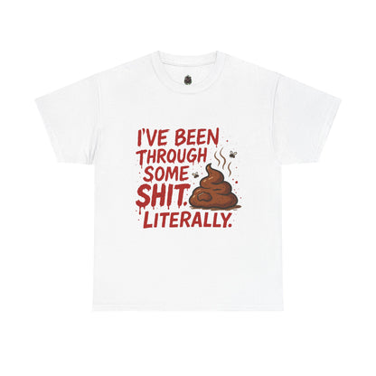 I’ve Been Through Some Sh*t – Literally Tee