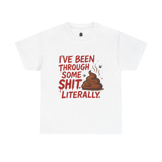 I’ve Been Through Some Sh*t – Literally Tee