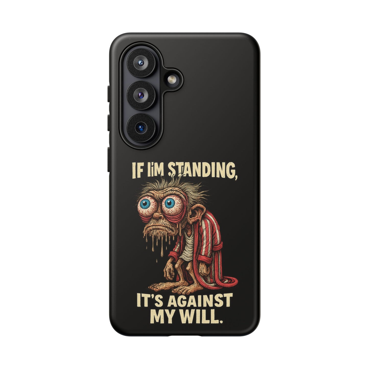 If I’m Standing It’s Against My Will — Funny Sleepy Monster Phone Case