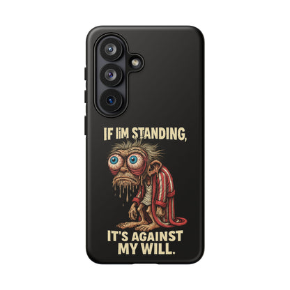 If I’m Standing It’s Against My Will — Funny Sleepy Monster Phone Case