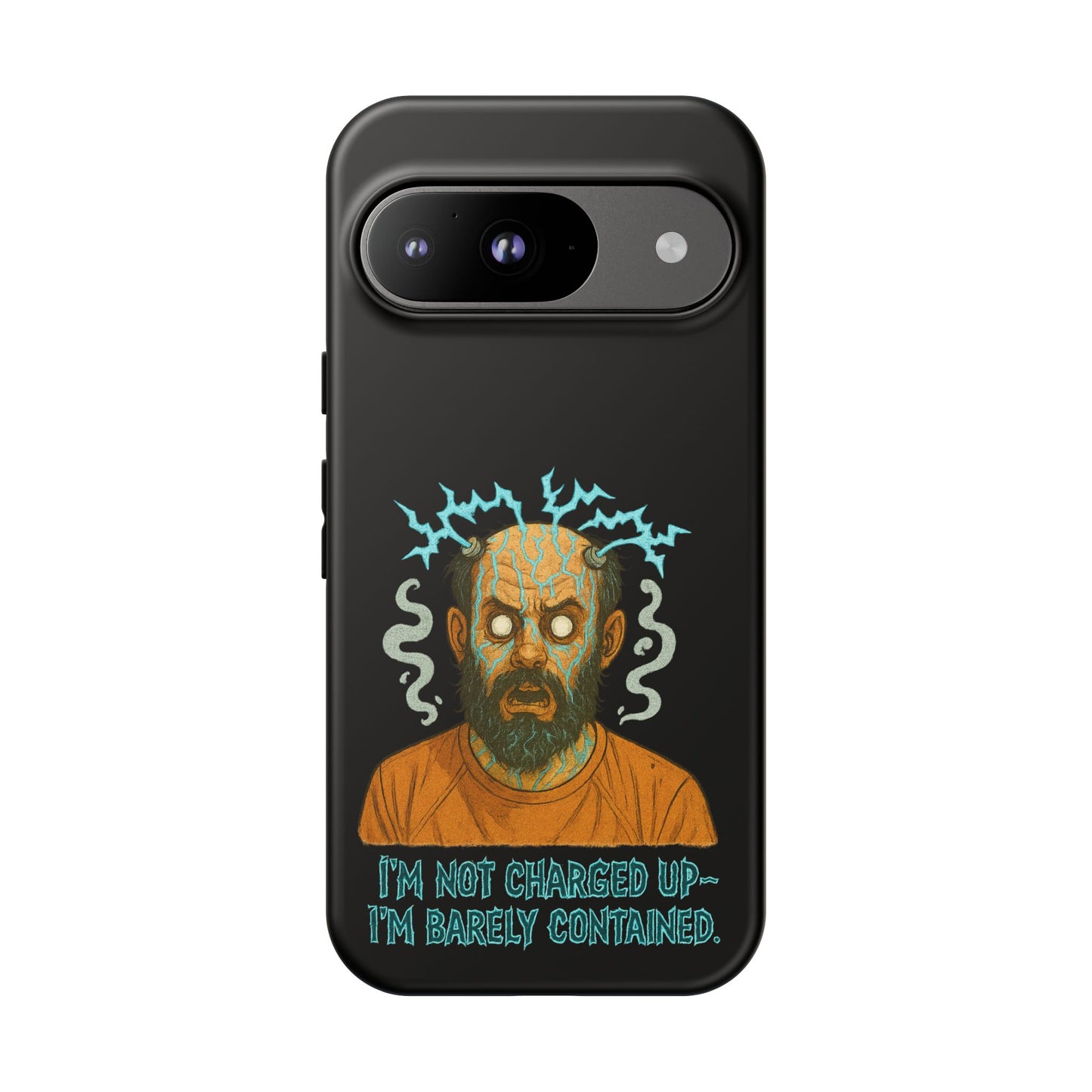 Phone Case — “I’m Not Charged Up… I’m Barely Contained” Electric Horror Design