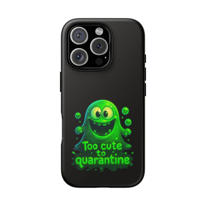Phone Case — 'Too Cute to Quarantine' Green Monster Protective Cover