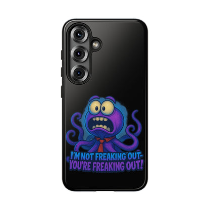 Phone Case — Funny Octopus Design "I'm Not Freaking Out, You're Freaking Out"