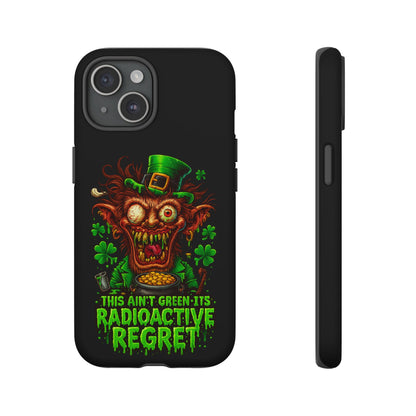 Radioactive Leprechaun Phone Case — "This Ain't Green, It's Radioactive Regret"