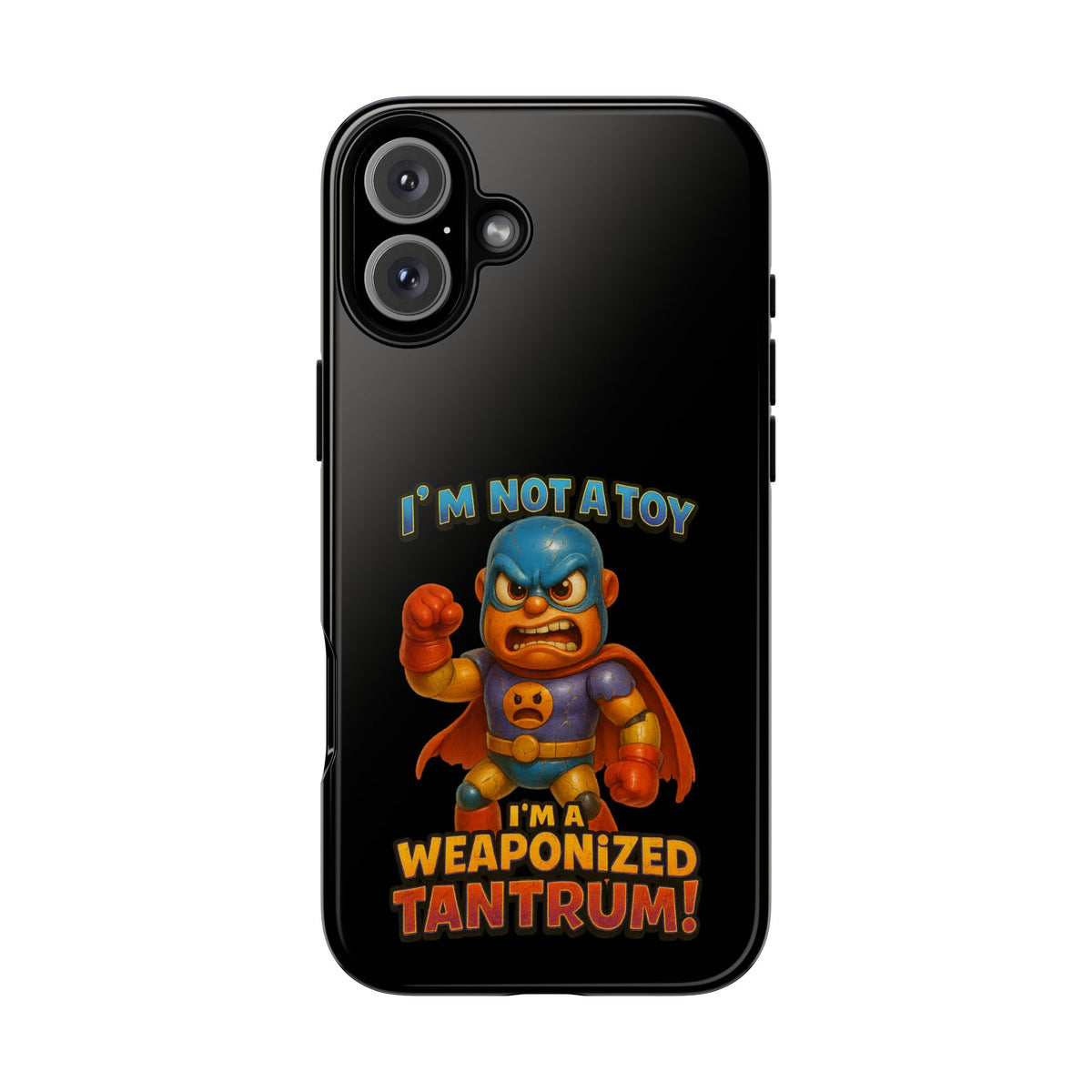 Phone Case — "I'm Not a Toy, I'm a Weaponized Tantrum" Cartoon Superhero Design