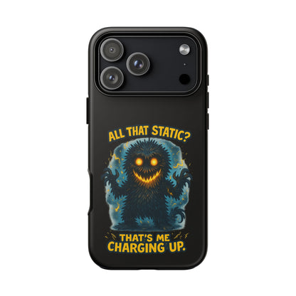 Phone Case — 'All That Static? That's Me Charging Up' Cute Monster Protective Case