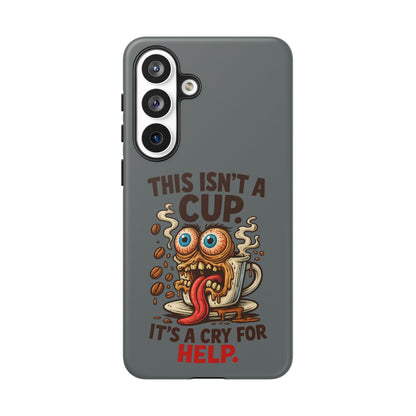 Phone Case — "This Isn't a Cup, It's a Cry for Help" Funny Coffee Monster Design