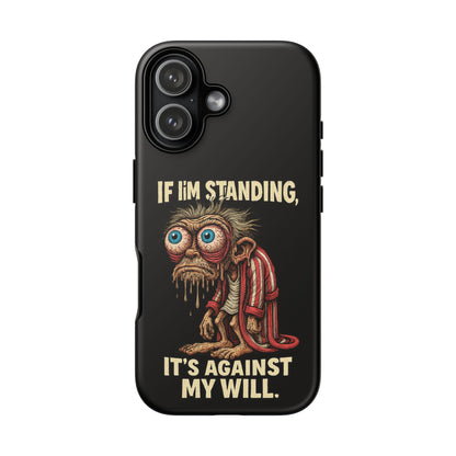 If I’m Standing It’s Against My Will — Funny Sleepy Monster Phone Case