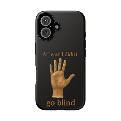 Phone Case — "At Least I Didn't Go Blind" Hand Graphic Protective Cover