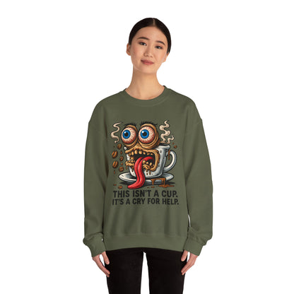 This Isn’t a Cup. It’s a Cry for Help. – Coffee Meltdown Sweatshirt
