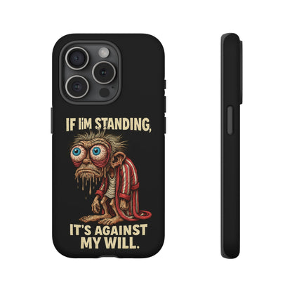 If I’m Standing It’s Against My Will — Funny Sleepy Monster Phone Case