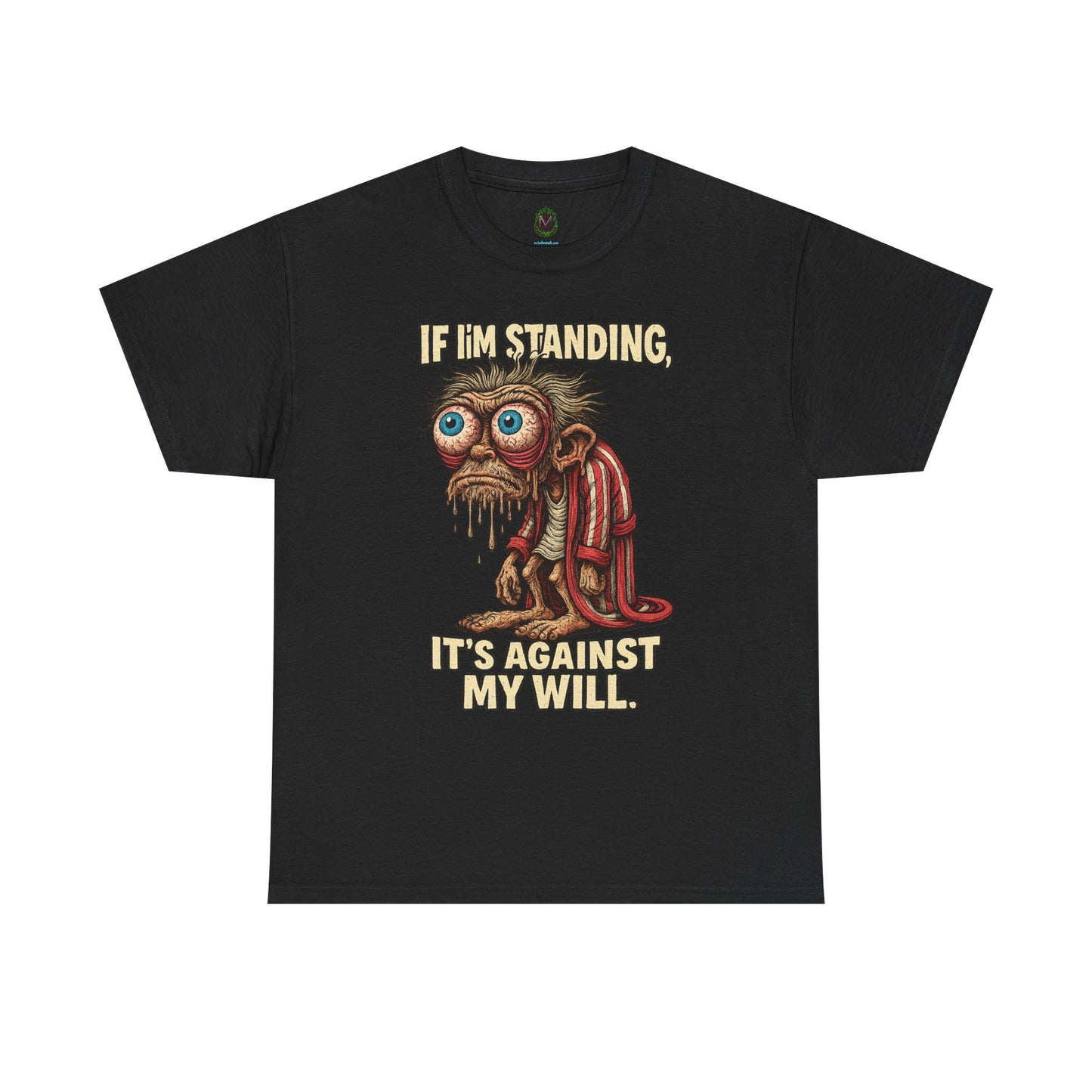 If I’m Standing, It’s Against My Will Tee