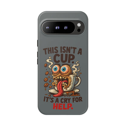 Phone Case — "This Isn't a Cup, It's a Cry for Help" Funny Coffee Monster Design