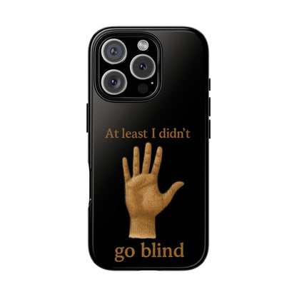 Phone Case — "At Least I Didn't Go Blind" Hand Graphic Protective Cover