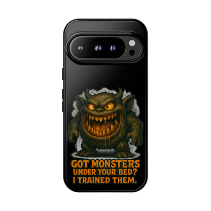 Phone Case — "Got Monsters Under Your Bed? I Trained Them." Funny Monster Protective Cover