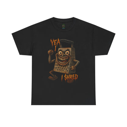 Yea I Shred – Evil Cheese Grater Funny Horror T-Shirt