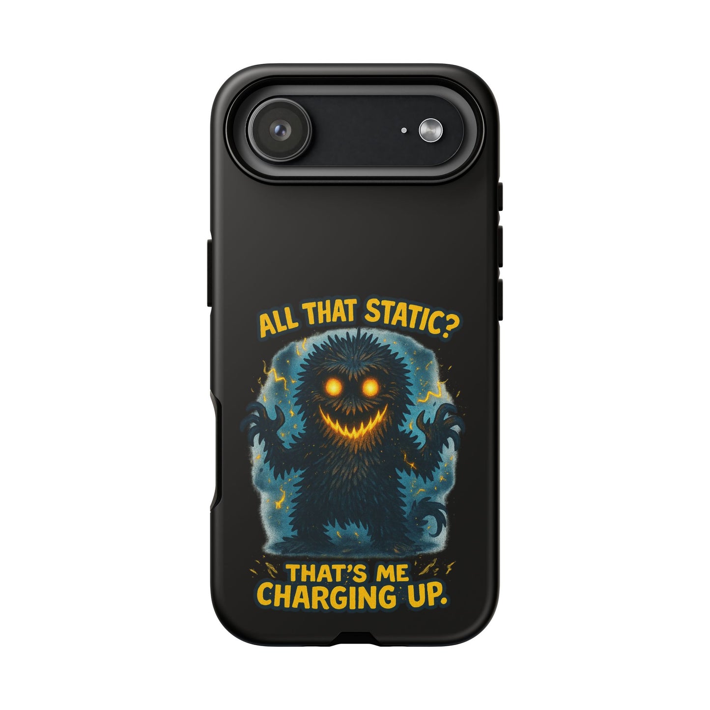 Phone Case — 'All That Static? That's Me Charging Up' Cute Monster Protective Case