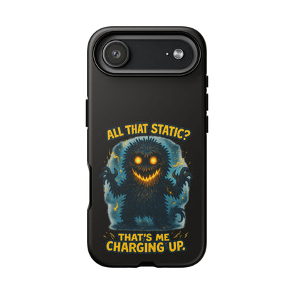 Phone Case — 'All That Static? That's Me Charging Up' Cute Monster Protective Case