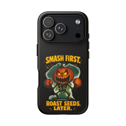 Phone Case — 'Smash First, Roast Seeds Later' Halloween Pumpkin Design