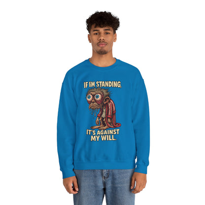 If I'm Standing, It's Against My Will – Slouchy Zombie Sweatshirt