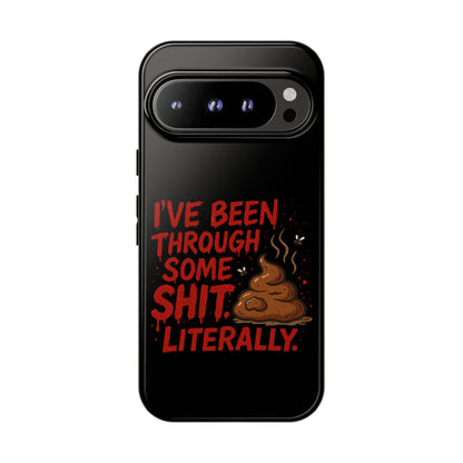 Phone Case — "I've Been Through Some Shit. Literally." Humorous Resilient Tough Case